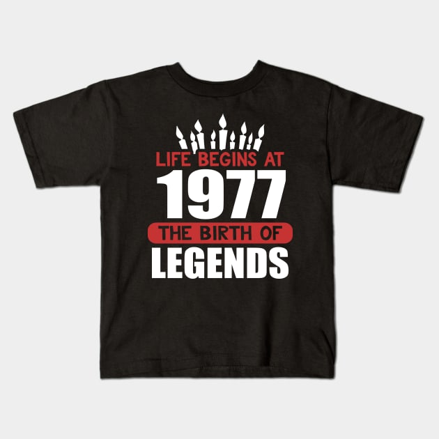 Funny Birthday T-Shirt Life Begins at 1977 Birth of Legends Kids T-Shirt by karolynmarie